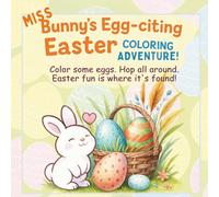 Miss Bunny's Egg-citing Easter Coloring Adventure!: Color some eggs. Hop all around. Easter fun is where it's found!