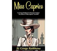 Miss Caprice (Edition2024): St George Rathborne's Romantic Intrigue: The Allure of "Miss Caprice" Unveiled