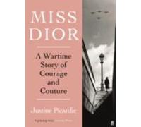 Miss Dior : A Wartime Story Of Courage And Couture