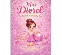 Miss Diorel - The Little Girl with the Bun: A Powerful and Inspiring Story of Faith, Courage, Big Dreams for Girls Who Dream Big and Never Give Up Ages 4-10