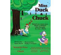 Miss Duck & Chuck: Based on the true story of a chicken who thought he was a duck.