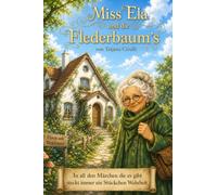 Miss Ela und die Flederbaum´s: In all den Märchen die es gibt, steckt immer ein Stückchen Wahrheit