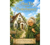 Miss Ela und die Flederbaum´s: In all den Märchen die es gibt, steckt immer ein Stückchen Wahrheit