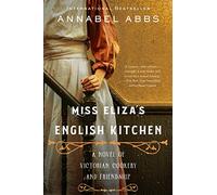 Miss Eliza's English Kitchen: A Novel of Victorian Cookery and Friendship