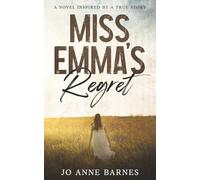 Miss Emma's Regret: A Novel Inspired by a True Story