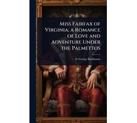 Miss Fairfax of Virginia; a Romance of Love and Adventure Under the Palmettos