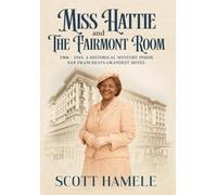 Miss Hattie and The Fairmont Room: 1906-1945: A Historical Mystery Inside San Francisco's Grandest Hotel
