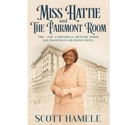 Miss Hattie and The Fairmont Room: 1906-1945: A Historical Mystery Inside San Francisco's Grandest Hotel