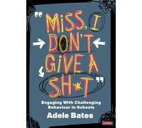 "Miss, I don’t give a sh*t": Engaging with challenging behaviour in schools (Corwin Ltd)