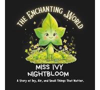 Miss Ivy Nightbloom: A Story of Ivy, Air, and Small Things That Matter.: 3 (The Enchanting World.)