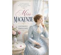 Miss Mackenzie: A Victorian Romance of Inheritance, Independence, and Social Intrigue