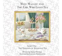 Miss Maggie and the Girl Who Loves Tea: The Tradition of Afternoon Tea