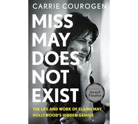 Miss May Does Not Exist: The Life and Work of Elaine May, Hollywood's Hidden Genius