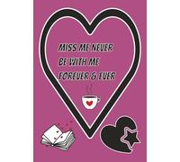 Miss Me Never Be With Me Forever & Ever: Blank Love Book for your sweet memories | Fill in your love in the blank Notes