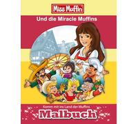 Miss Muffin und die Miracle Muffins: Komm mit ins Land der Muffins