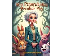 Miss Pennywhistle's Peculiar Pets: A Whimsical Tale of Manners, Mischief, and Mysterious Creatures (Tales of Mischief and Mayhem: A Whirlwind of Quirky Adventures!)
