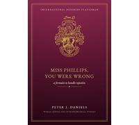 Miss Phillips, You Were Wrong: A Formula to Handle Rejection (The Peter J. Daniels Collection)