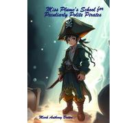 Miss Plume’s School for Peculiarly Polite Pirates (Tales of Mischief and Mayhem: A Whirlwind of Quirky Adventures!)