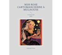 Miss Rose Cartomancienne À Mulhouse (ebook)