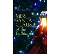 Miss Santa Claus Of The Pullman (ebook)