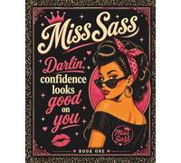 Miss Sass: Darlin’, Confidence Looks Good on You: A Bold Collection of Sassy Affirmations, Self-Worth Reminders & Frame-Worthy Quotes