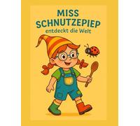 Miss Schnutzepiep entdeckt die Welt: 16 liebevolle Vorlesegeschichten über Mut, Freundschaft und Umwelt für Kinder von 3-10 Jahren zum Ausmalen