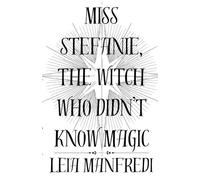 Miss Stefanie, the Witch Who Didn't Know Magic: 1