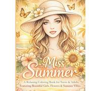 Miss Summer: A Relaxing Coloring Book for Teens & Adults Featuring Beautiful Girls, Flowers & Summer Vibes