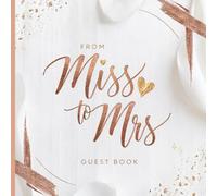 Miss to Mrs Bridal Shower Guest Book: Elegant Rose Gold & White Sign-In Pre-Wedding or Bachelorette Party Keepsake with Gift Log, Heartfelt Messages & Photo Album Pages