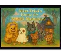 Miss Trixi's Home for Misfit Monsters: Volume 1: Welcome Home