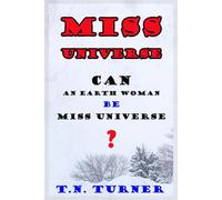 MISS UNIVERSE: CAN AN EARTH WOMAN BE MISS UNIVERSE (THE CONCISE POETRY WORKS of T.N. TURNER)