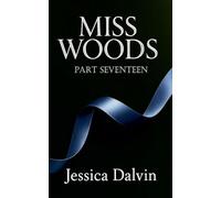 Miss Woods: Part Seventeen: 17
