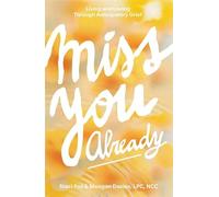 Miss You Already: Living and Loving Through Anticipatory Grief
