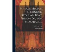 Missale Mixtum Secundum Regulam Beati Isidori Dictum Mozarabes...