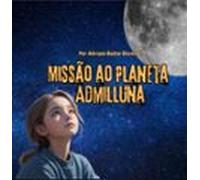Missão Ao Planeta Admilluna (ebook)