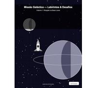 Missão Galáctica - Labirintos & Desafios: Resgate na Base Lunar: Livro de Labirintos Espaciais para Crianças de 8 a 12 anos