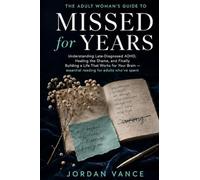 Missed for Years: The Adult Woman's Guide to Understanding Late-Diagnosed ADHD, Healing the Shame, and Finally Building a Life That Works for Your Brain - essential reading for adults who've spent