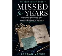 Missed for Years: The Adult Woman's Guide to Understanding Late-Diagnosed ADHD, Healing the Shame, and Finally Building a Life That Works for Your Brain - essential reading for adults who've spent