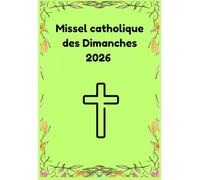 Missel catholique des Dimanches 2026: Lectures de messe et prières pour l'année liturgique