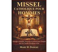 MISSEL CATHOLIQUE POUR HOMMES: Liturgie complète, lectures et prières pour chaque jour de l'année liturgique 2026