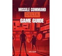 MISSILE COMMAND: DELTA GAME GUIDE