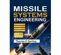 MISSILE SYSTEMS ENGINEERING: Analysis, Design, Integration, Testing, and Life-Cycle Engineering