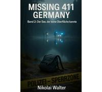 MISSING 411 - DEUTSCHLAND - Der See, der keine Oberfläche kannte: Neue Fälle. Keine Erklärungen. Keine Rückkehr. Echte deutsche Vermisstenfälle - ... die Realität aussetzt (MISSING 411 - GERMANY)