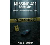 MISSING 411 - DEUTSCHLAND - Die Geräusche ohne Quelle: Neue Fälle. Keine Erklärungen. Keine Rückkehr. Echte deutsche Vermisstenfälle - Orte, an denen die Realität aussetzt (MISSING 411 - GERMANY)