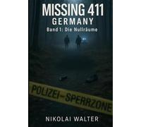 MISSING 411 - DEUTSCHLAND - Die Nullräume: Die rätselhaftesten Natur- und Wanderfälle Deutschlands - Echte deutsche Vermisstenfälle - Orte, an denen die Realität aussetzt (MISSING 411 - GERMANY)