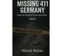MISSING 411 - DEUTSCHLAND - Kinder, die nicht hätten verschwinden dürfen: Neue Fälle. Keine Erklärungen. Keine Rückkehr. Echte deutsche ... die Realität aussetzt (MISSING 411 - GERMANY)