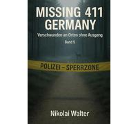 MISSING 411 - DEUTSCHLAND - Verschwunden an Orten ohne Ausgang: Neue Fälle. Keine Erklärungen. Keine Rückkehr. Echte deutsche Vermisstenfälle - Orte, ... die Realität aussetzt (MISSING 411 - GERMANY)