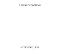 Missing Everything and Missing Nothing