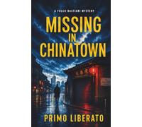 MISSING IN CHINATOWN: An Italian Detective Noir Set in Milan’s Chinatown: 1 (The Detective Folco Bastiani Investigations: An Italian Noir Series)