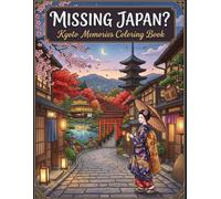 Missing Japan? Kyoto Memories Coloring Book: A Japanese Travel Coloring Book Featuring Kyoto Temples, Shrines, Gardens, Traditional Streets, Food & Seasonal Scenery for Adults